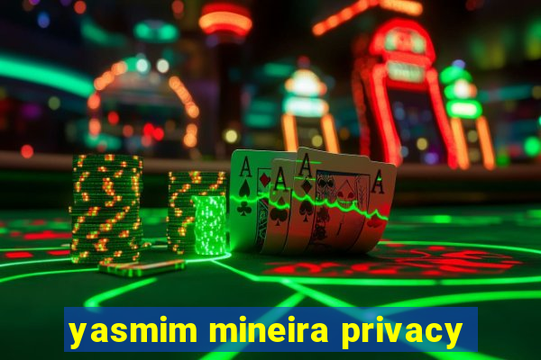 yasmim mineira privacy